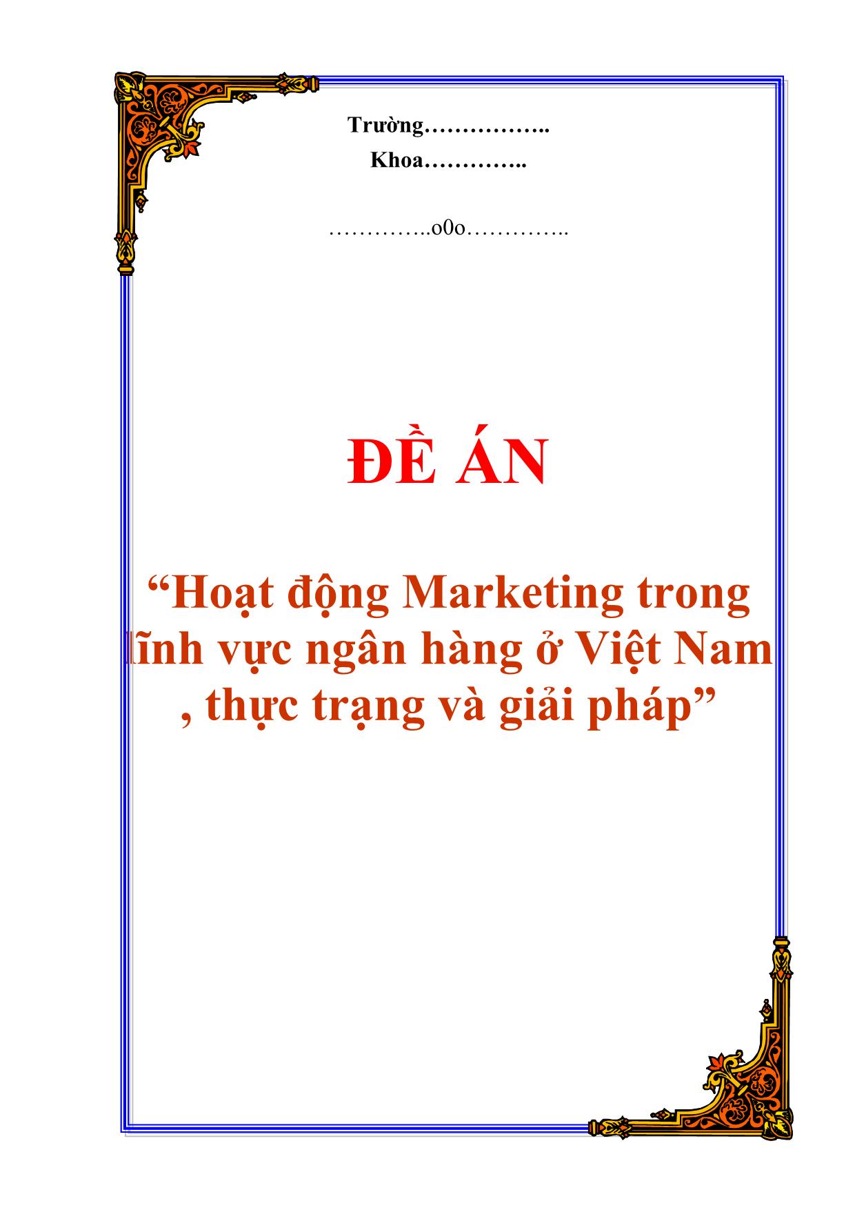 Đề án Hoạt động Marketing trong lĩnh vực ngân hàng ở Việt Nam: Thực trạng và giải pháp trang 1