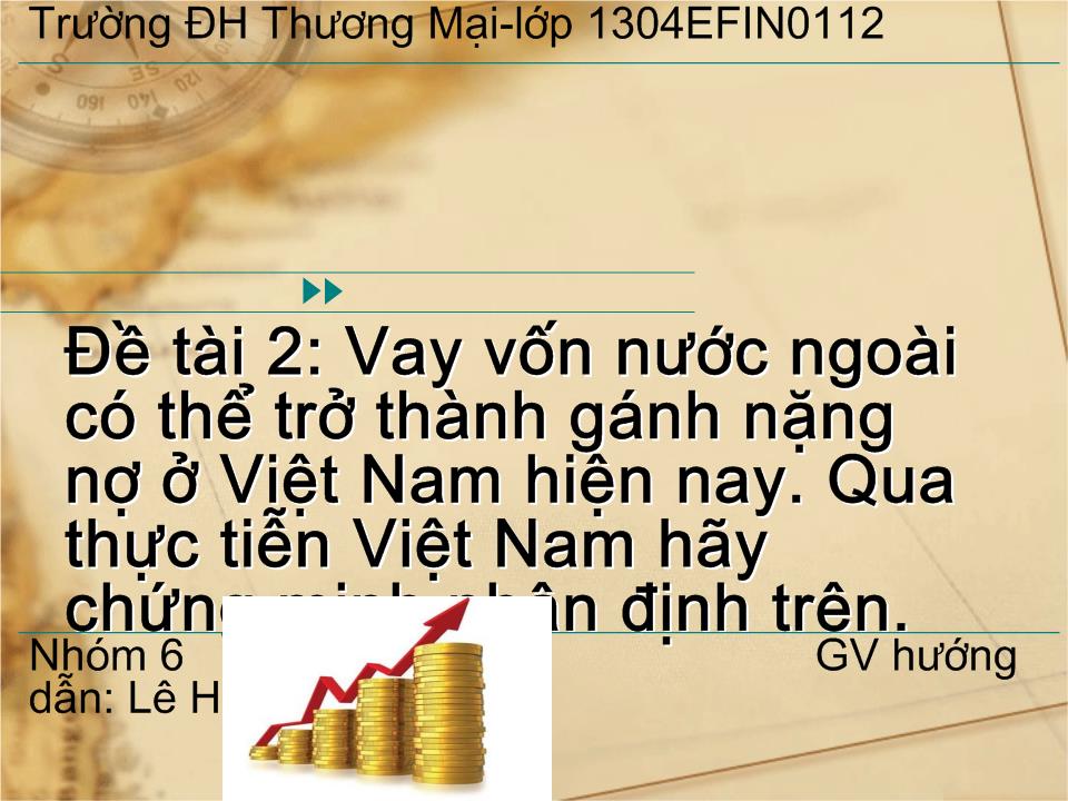 Đề tài Vay vốn nước ngoài có thể trở thành gánh nặng nợ ở Việt Nam hiện nay, qua thực tiễn Việt Nam hãy chứng minh nhận định trên trang 1