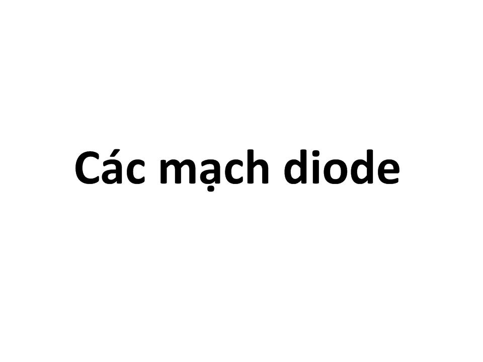 Bài giảng các mạch diode trang 1