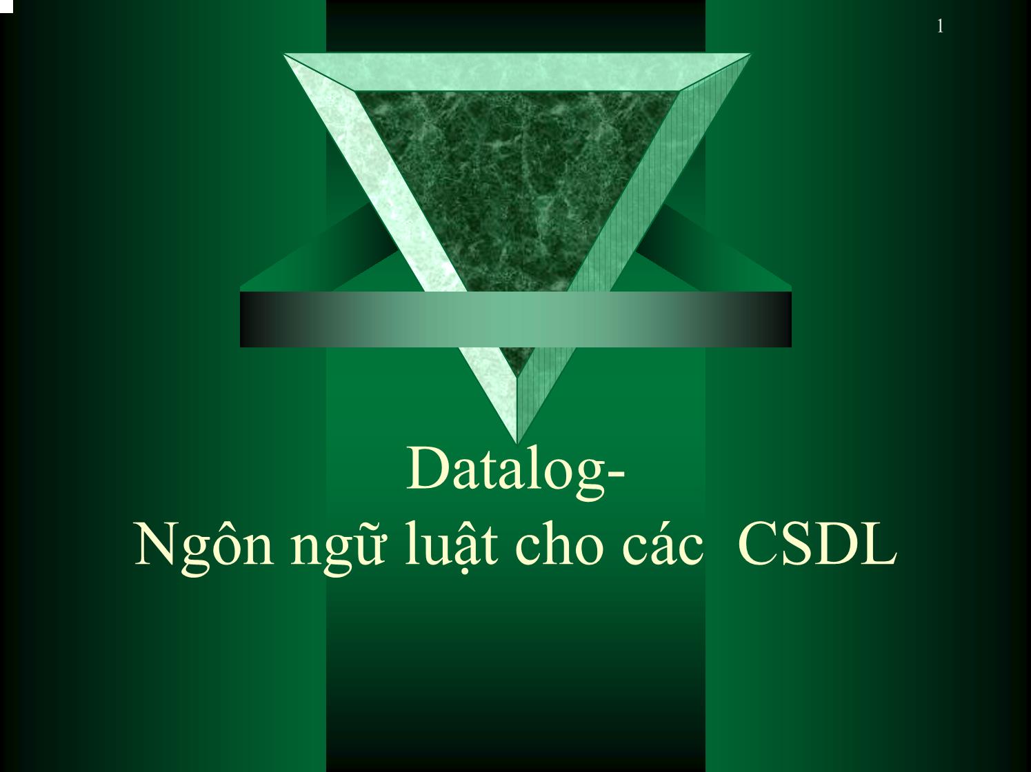 Bài giảng Datalog-Ngôn ngữ luật cho các cơ sở dữ liệu trang 1