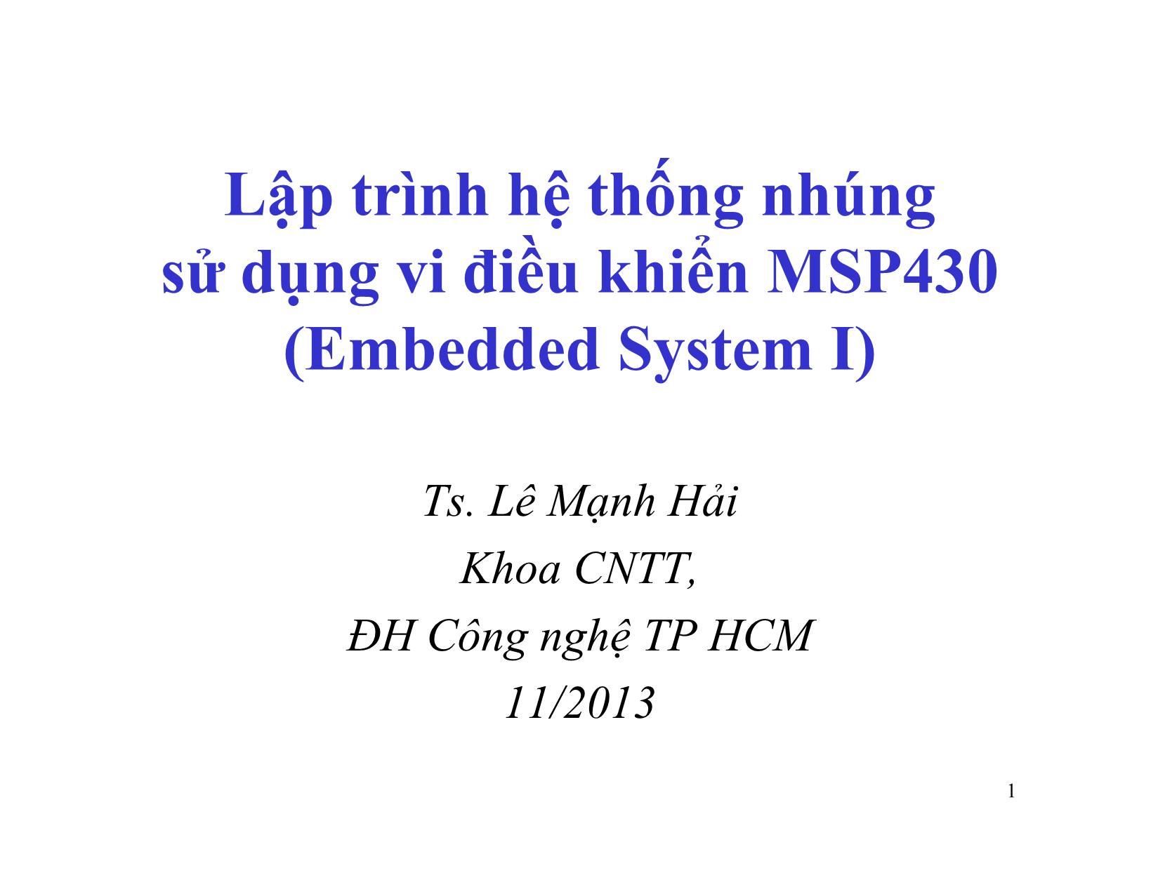 Bài giảng Lập trình hệthống nhúng sửdụng vi điều khiển MSP430 (Embedded System I) trang 1