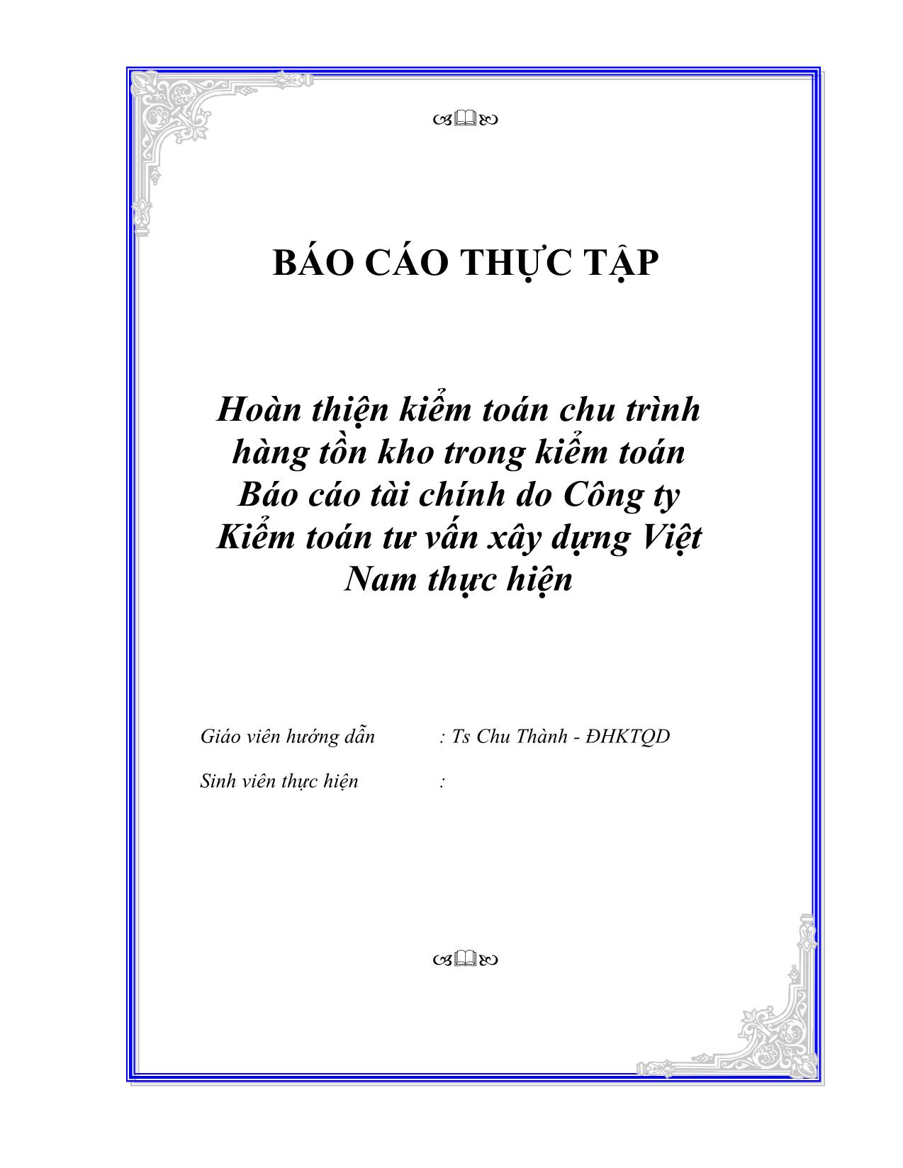 Báo cáo Hoàn thiện kiểm toán chu trình hàng tồn kho trong kiểm toán Báo cáo tài chính do Công ty Kiểm toán tư vấn xây dựng Việt Nam thực hiện trang 1