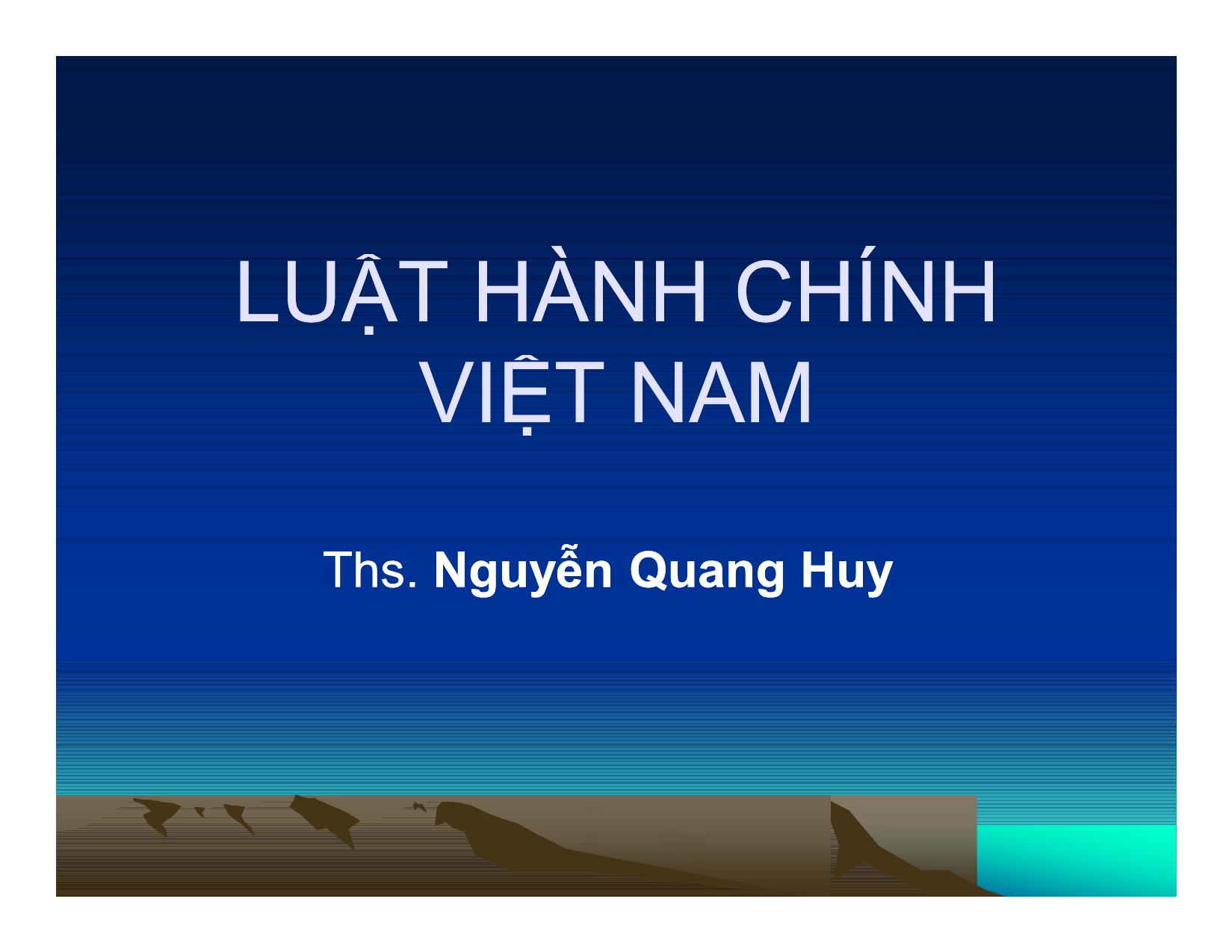 Bài giảng Luật hành chính Việt Nam - Nguyễn Quang Huy trang 1
