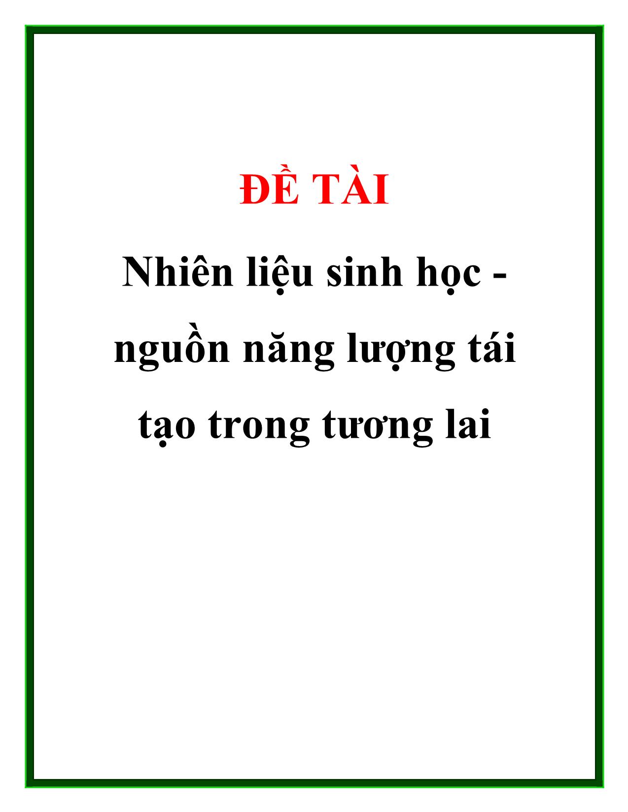 Đề tài Nhiên liệu sinh học -Nguồn năng lượng tái tạo trong tương lai trang 1