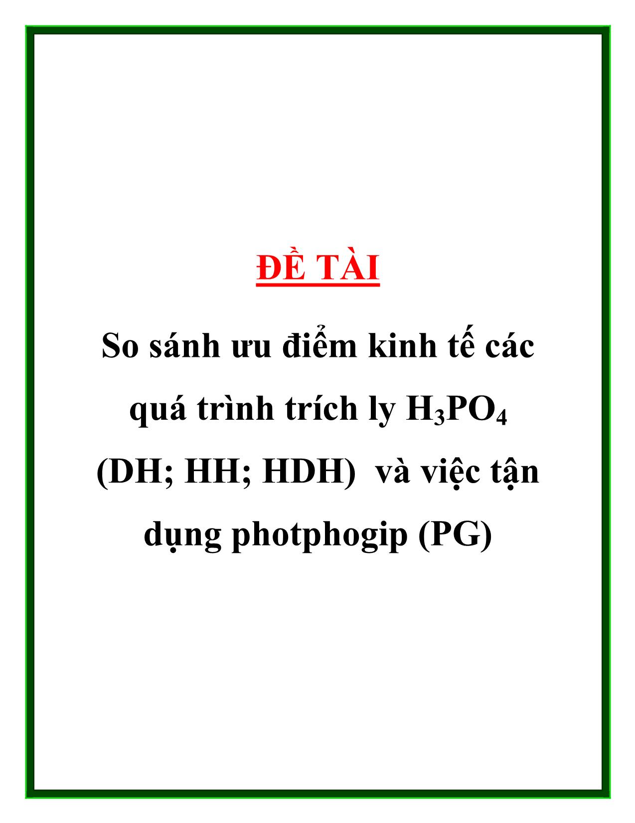 Đề tài So sánh ưu điểm kinh tếcác quá trình trích ly H3PO4 (DH; HH; HDH) và việc tận dụng photphogip (PG) trang 1