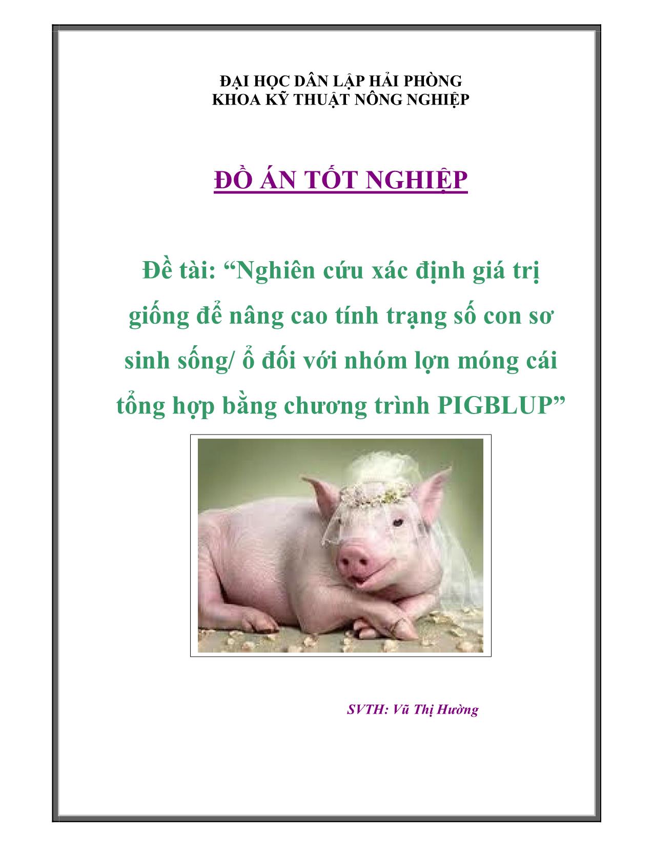 Đồ án Nghiên cứu xác định giá trị giống để nâng cao tính trạng số con sơ sinh sống/ ổ đối với nhóm lợn móng cái tổng hợp bằng chương trình PIGBLUP trang 1
