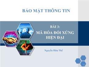 Bài giảng Bảo mật thông tin - Bài 3: Mã hóa đối xứng hiện đại