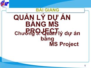 Bài giảng Quản lý dự án bằng MS Project - Chương 3: Quản lý dự án bằng MS Project