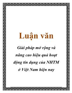 Luận văn Giải pháp mở rộng và nâng cao hiệu quả hoạt động tín dụng của NHTM ở Việt Nam hiện nay