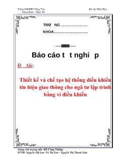 Báo cáo Thiết kế và chế tạo hệ thống điều khiển tín hiệu giao thông cho ngã tư lập trình bằng vi điều khiển