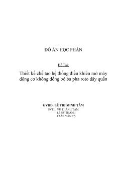 Đề tài Thiết kế chế tạo hệ thống điều khiển mở máy động cơ không đồng bộ ba pha roto dây quấn